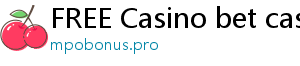 FREE Casino bet casino